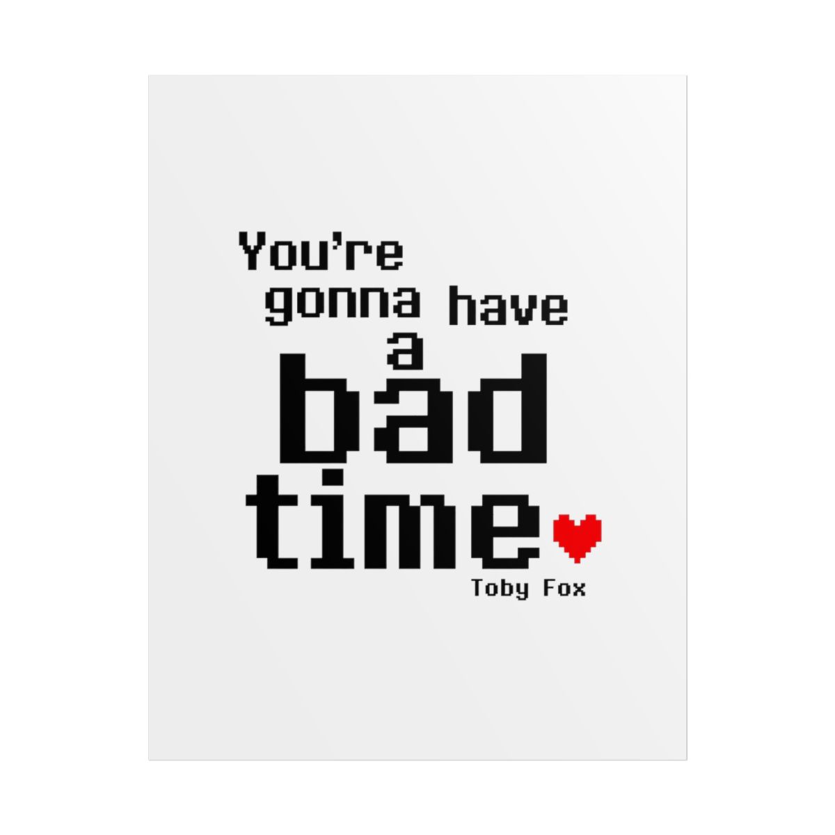 Undertale "re gonna have a bad time" Poster - alternate angle 1, merchandise