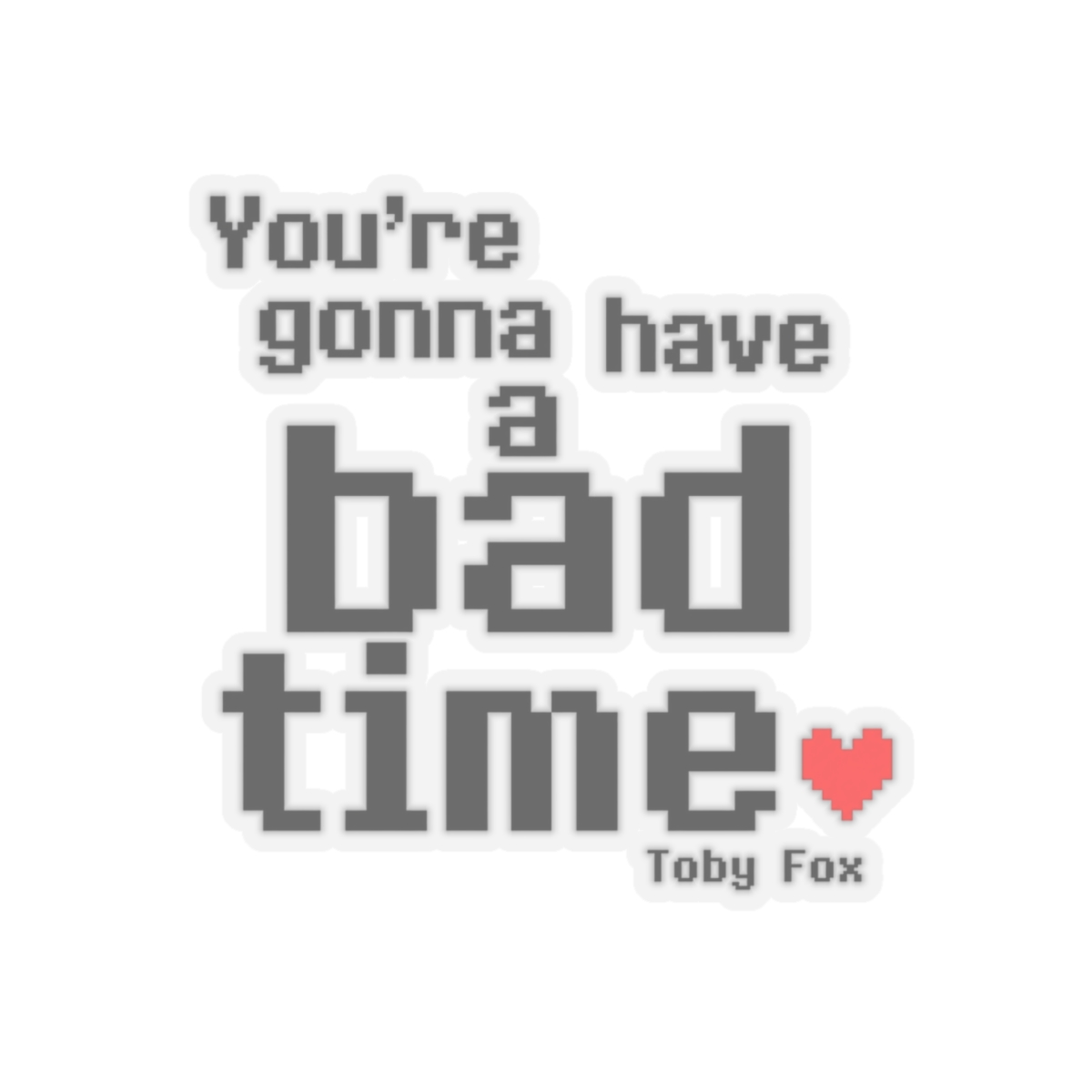 Undertale "re gonna have a bad time" Sticker